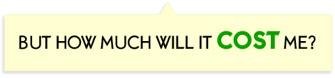 But how much will it cost me